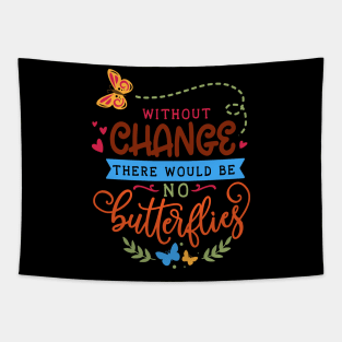 Without change there would be no butterflies Tapestry