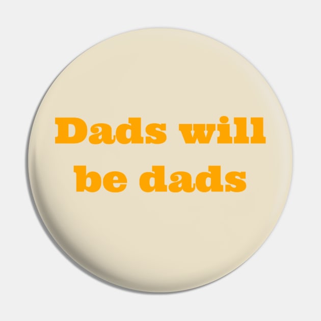 Dads will be dads Pin by daddy-0