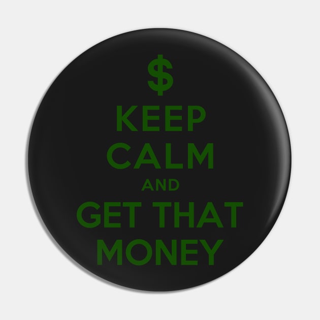 KEEP CALM AND GET THAT MONEY Pin by dwayneleandro