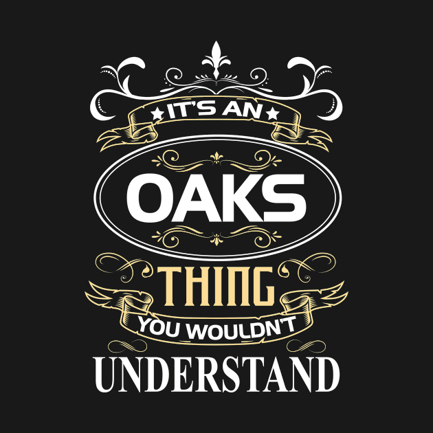 Oaks Name Shirt It's An Oaks Thing You Wouldn't Understand by Sparkle Ontani