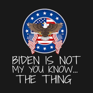 Biden is not my you know... The thing T-Shirt