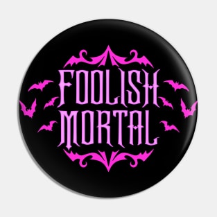 Foolish Mortal Pink Pin