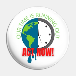 Our Time is Running Out, Act Now! Pin