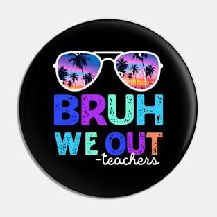 End Of School Year Teacher Summer Bruh We Out Teachers Pin