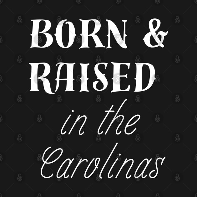 Born and Raised in the Carolinas Southerner Native by carolinafound