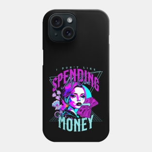 I don't like spending my own money Phone Case