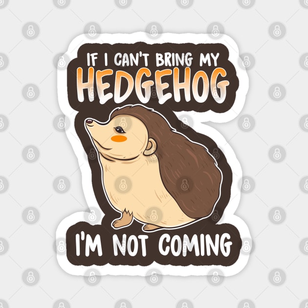 If I Can't Bring My Hedgehog I'm Not Coming Magnet by E