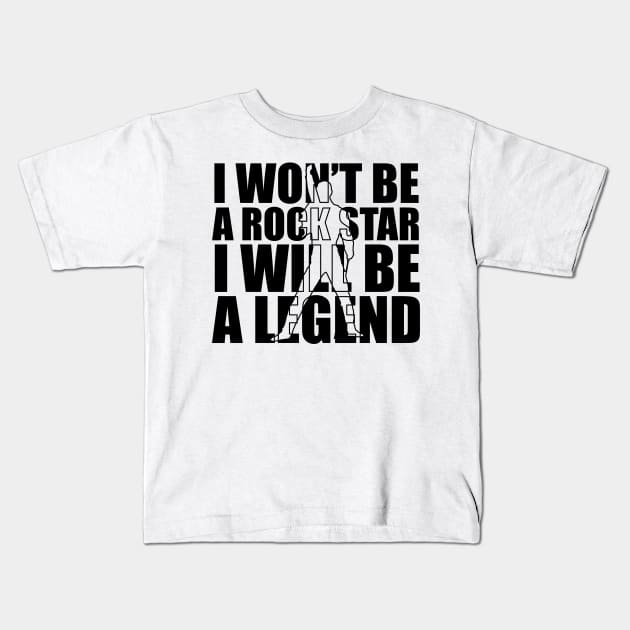 I Won't Be A Rockstar I Will Be A Legend Rock T-Shirt Gift I Won't Be A Rockstar I Will Be A Legend Rock T-Shirt Gift