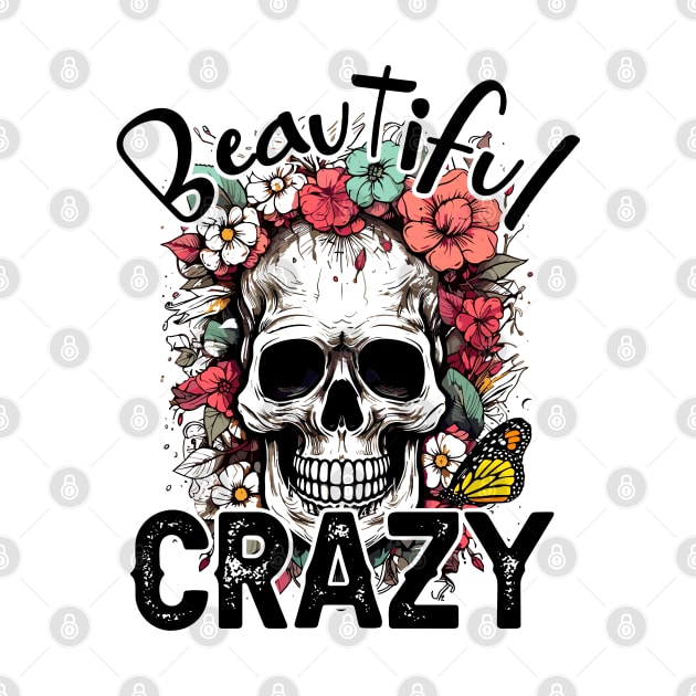 "Beautiful Crazy" Skull and Flowers by FlawlessSeams