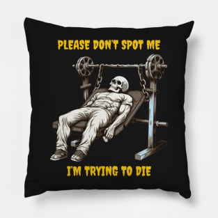 Don’t spot me, I’m trying to die Pillow