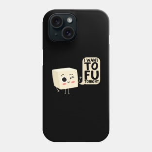 I Want Tofu Tonight Tofu Vegan Phone Case