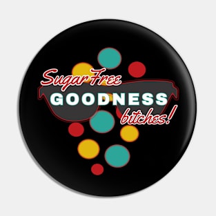 SugarFree Goodness Bitches | Fun | Expressive | Pin