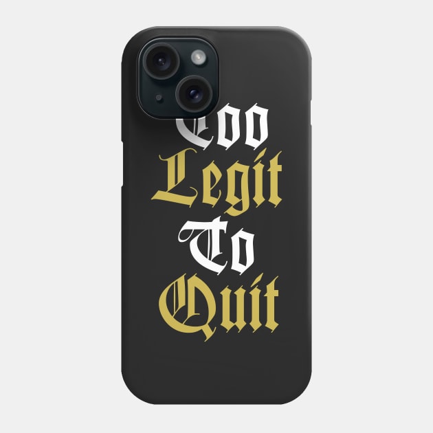 Too Legit To Quit Phone Case by teeleoshirts