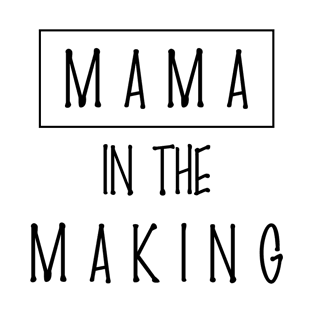 Mother day - MAMA IN THE MAKING T-Shirt