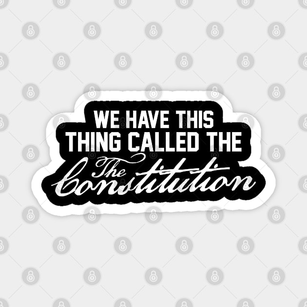 We Have This Thing Called The Constitution Magnet by FanaticTee