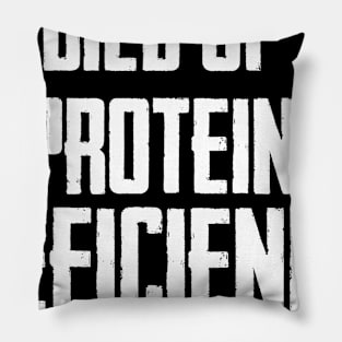 Died of protein deficiency Pillow