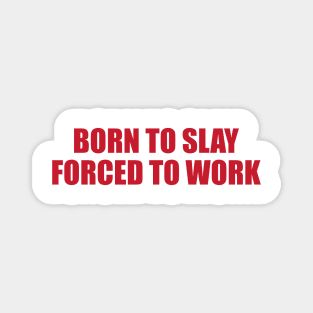 Born To Slay Forced To Work Graphic Unisex Magnet