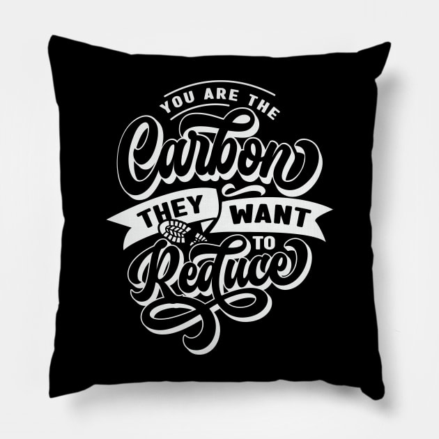 You Are The Carbon They Want To Reduce Pillow by CatsCrew