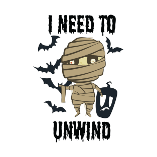 Halloween - I Need To Unwind Funny insane Mummy T-Shirt