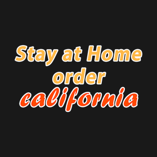 Stay at home order California T-Shirt