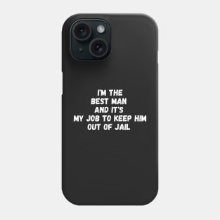 i'm the best man and it's my job to keep him out of jail Phone Case