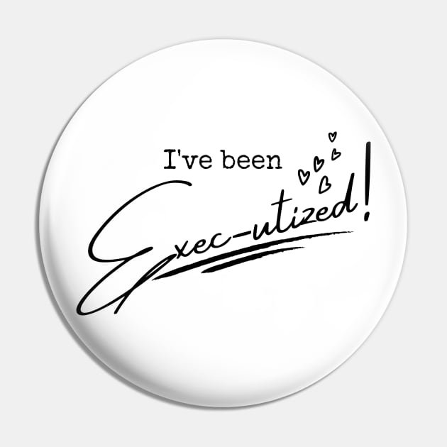 I've Been Exec-utized! - Kinky Boots Musical Quote Pin by sammimcsporran