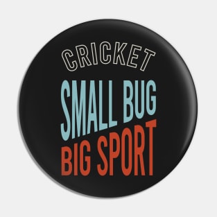 Cricket Small Bug Big Sport Pin