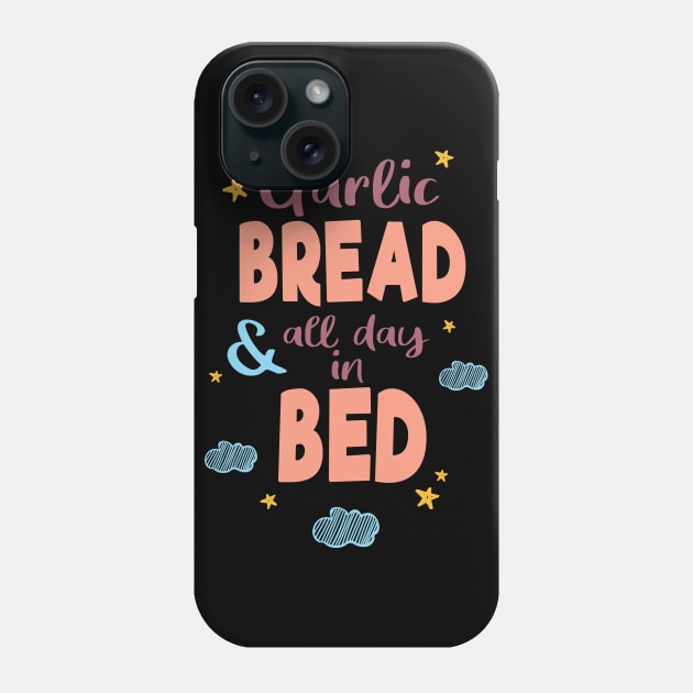 Garlic Bread and All Day in Bed Phone Case by supermara