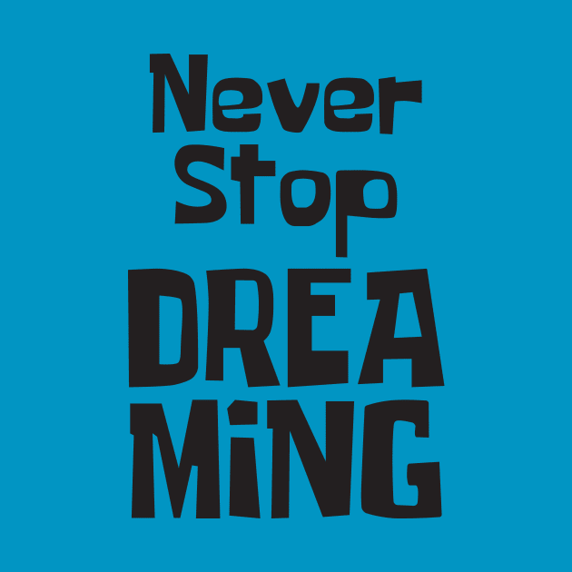 Never Stop Dreaming by StudioGrafiikka