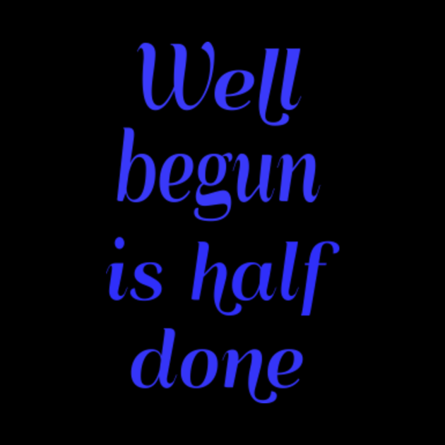 Who said well begun is half done image