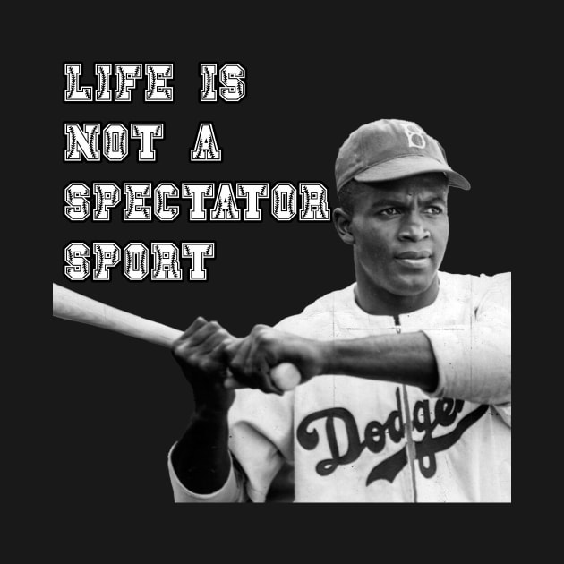 Jackie Robinson - Live is Not A Spectator Sport by DavidIWilliams