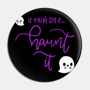 If You've Got It Haunt It Halloween Pin