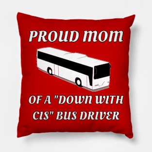 Proud Mom Of A "Down With Cis" Bus Driver Pillow