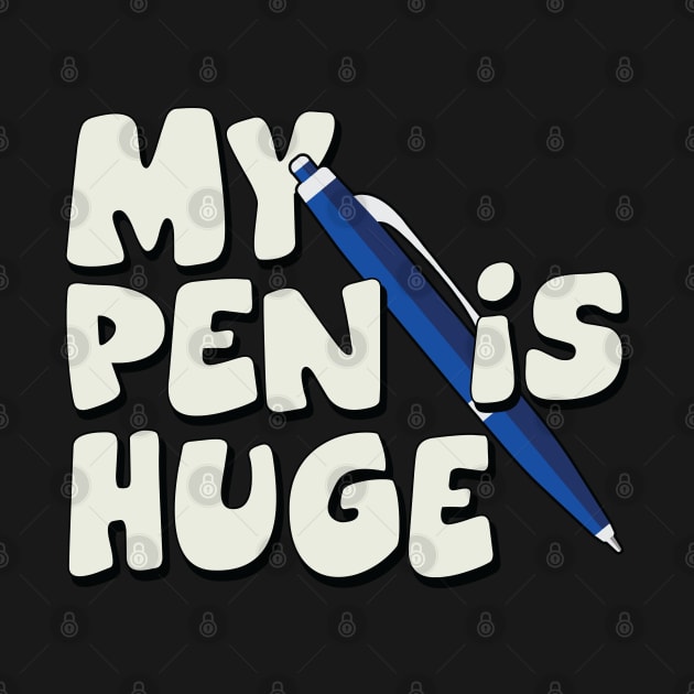 Funny Quotes My Pen Is Huge by hippohost