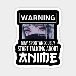 Warning May Spontaneously Start Talking About Anime Magnet