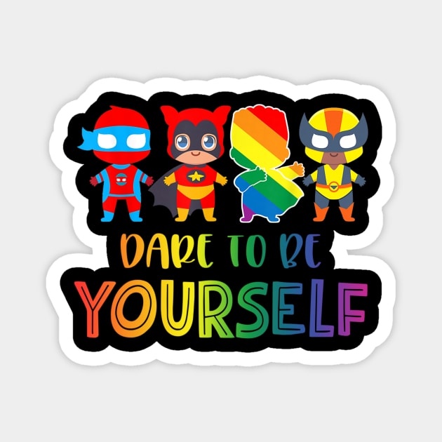 Dare To Be Yourself Cute LGBT Pride Superheroes Gift Magnet by jordanfaulkner02
