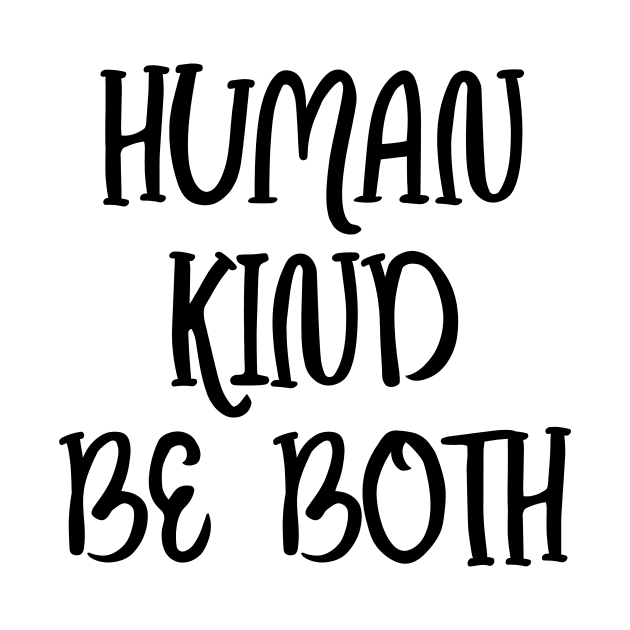 Humankind Be Both, Kindness Gift by Seopdesigns