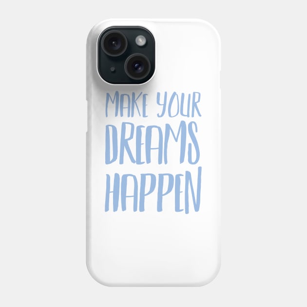 Make Your Dreams Happen Phone Case by JustSomeThings