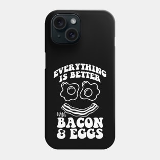 Everything is better with bacon and eggs Phone Case