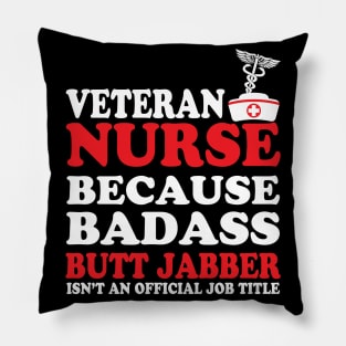 Veteran Nurse Because Badass Butt Jabber Isn't an Official Job Title Pillow