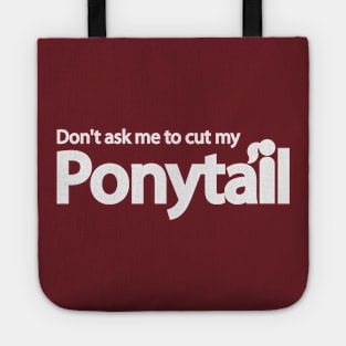 Don't ask me to cut my ponytail Tote