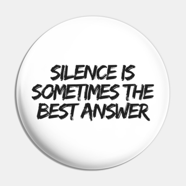 Silence Is Sometimes The Best Answer Dalai Lama Quotes Pin Teepublic