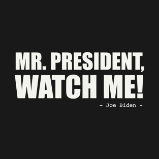 Mr. President, Watch Me! T-Shirt