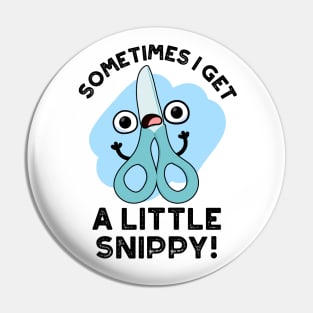 Sometimes I Get A Little Snippy Funny Scissors Pun Pin