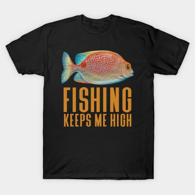 Fishing Keeps Me High - Funny Fishing - Fishing Keeps Me High - T-Shirt