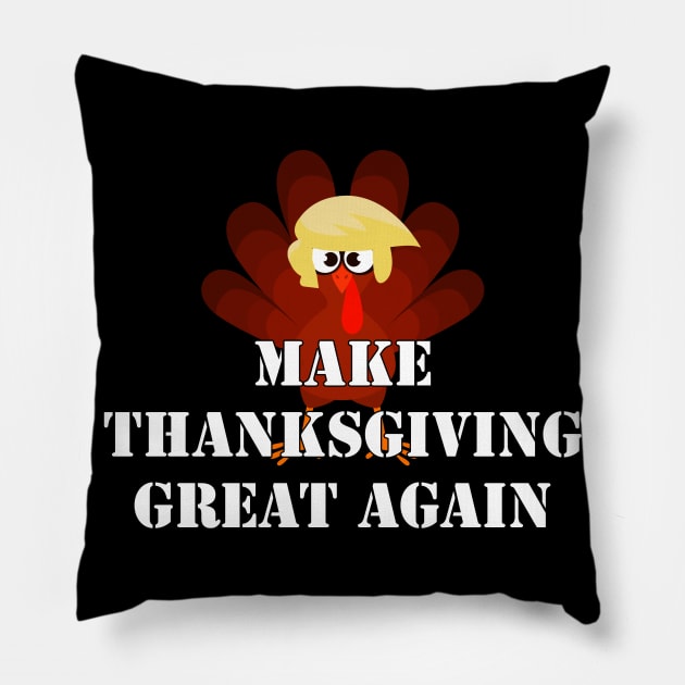 MAKE THANKSGIVING GREAT AGAIN Trump Turkey Funny Gift Pillow by Flipodesigner