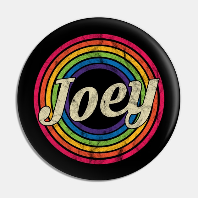 Joey - Retro Rainbow Faded-Style Pin by MaydenArt