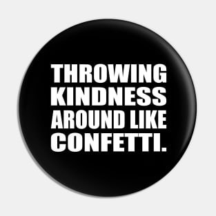 Throwing kindness around like confetti Pin