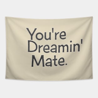 You're Dreamin' Mate! Tapestry