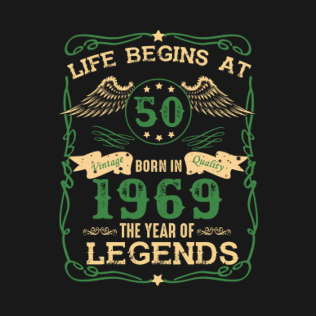 Life begins at 50 born in 1969 the year of legends TShirt TeePublic